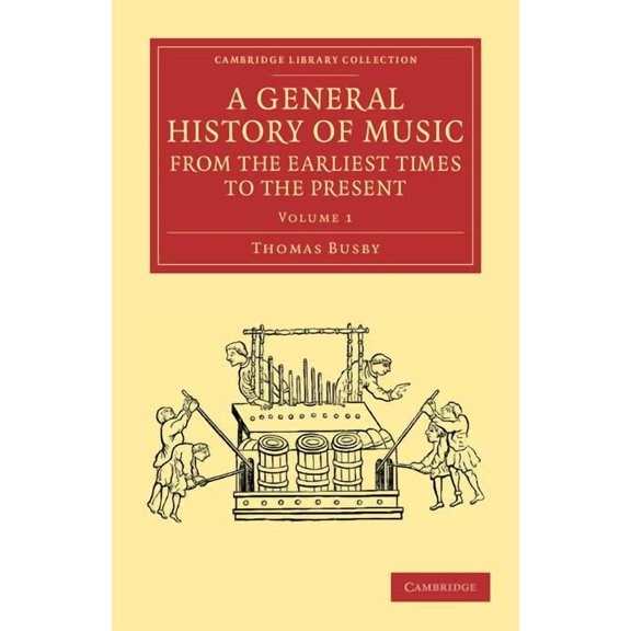 Cambridge Library Collection - Music A General History of Music, from the Earliest Times to the Present: Volume 1: Comprising the Lives of Eminent Composers , (Paperback)