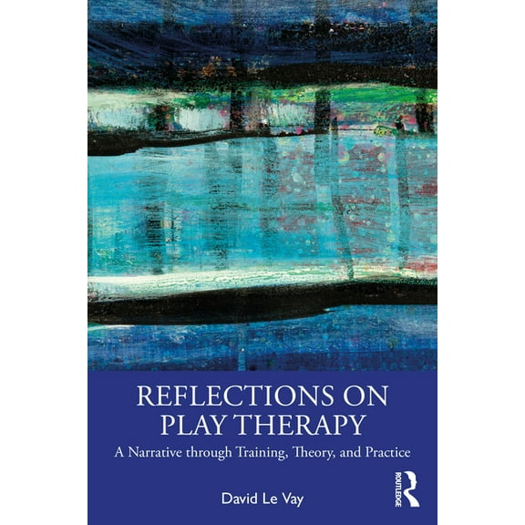 Reflections on Play Therapy: A Narrative through Training, Theory, and Practice, (Paperback)