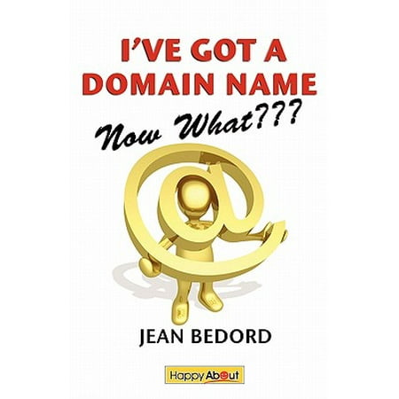 I've Got a Domain Name--Now What : A Practical Guide to Building a Website and Web (Best Place To Purchase Web Domain)