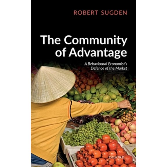 Pre-Owned The Community of Advantage: A Behavioural Economist's Defence of the Market (Hardcover) by Robert Sugden