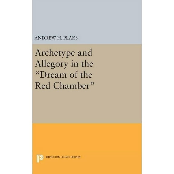 Princeton Legacy Library Archetype and Allegory in the Dream of the Red Chamber, Book 1463, (Hardcover)