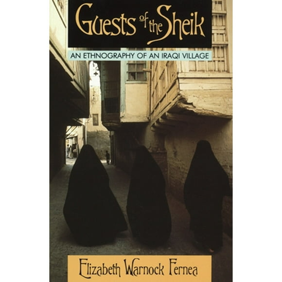 Pre-Owned Guests of the Sheik: An Ethnography of an Iraqi Village (Paperback 9780385014854) by Elizabeth Warnock Fernea