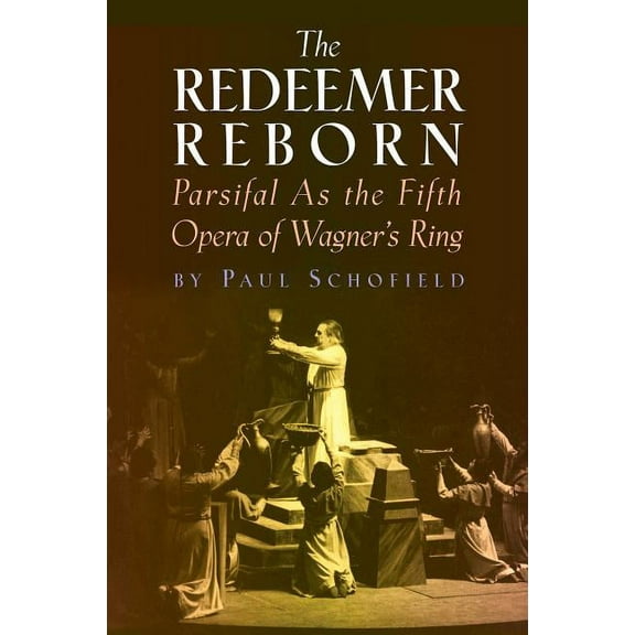 Amadeus The Redeemer Reborn: Parsifal as the Fifth Opera of Wagner's Ring, (Hardcover)