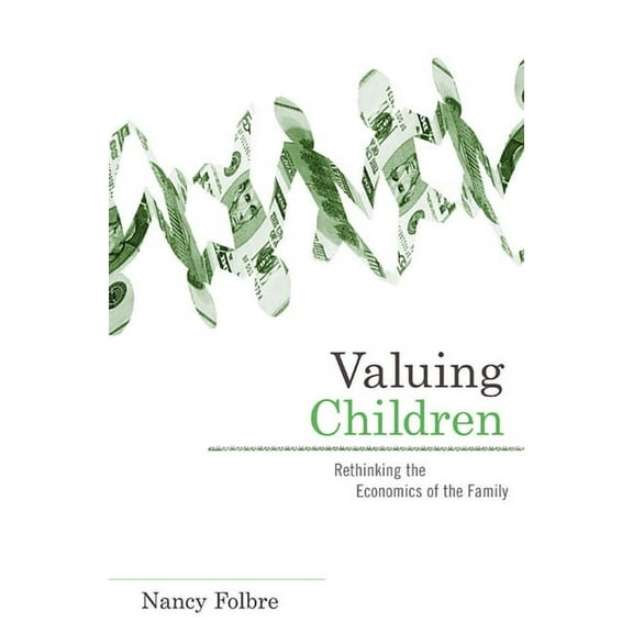 Family and Public Policy: Valuing Children: Rethinking the Economics of the Family (Paperback)