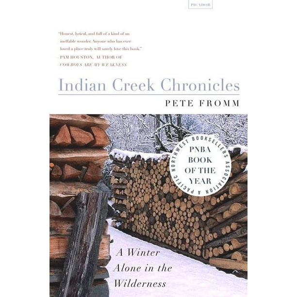 Indian Creek Chronicles A Winter Alone In The Wilderness Paperback Walmart Com Walmart Com