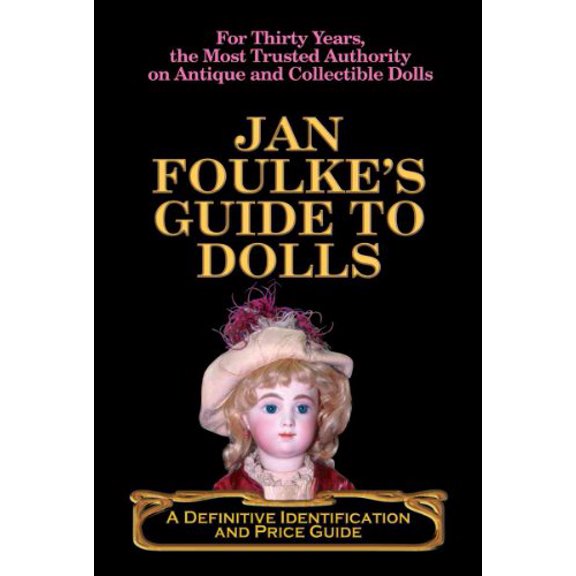Pre-Owned Jan Foulke's Guide to Dolls: A Definitive Identification and Price Guide (Paperback) 0977292789 9780977292783