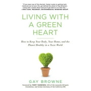 Living with a Green Heart : How to Keep Your Body, Your Home, and the Planet Healthy in a Toxic World (Paperback)