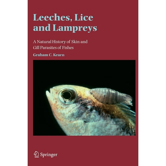 Leeches, Lice and Lampreys: A Natural History of Skin and Gill Parasites of Fishes, (Paperback)