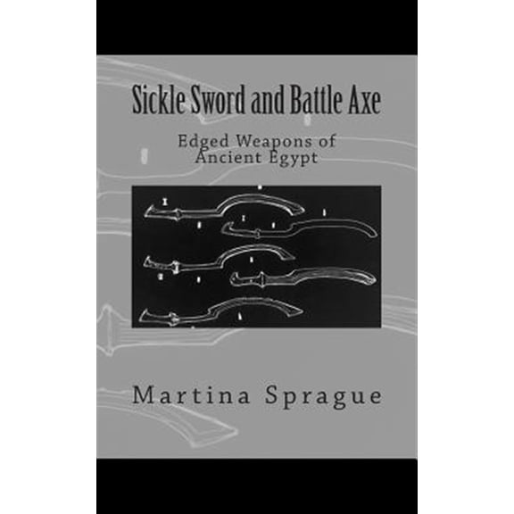 Pre-Owned Sickle Sword and Battle Axe: Edged Weapons of Ancient Egypt