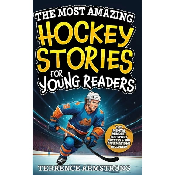 The Most Amazing Hockey Stories For Young Readers: 15 Amazing & Inspiring True Tales From Hockey's Greatest Win, (Hardcover)