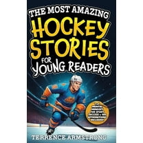 The Most Amazing Hockey Stories For Young Readers: 15 Amazing & Inspiring True Tales From Hockey's Greatest Win, (Hardcover)