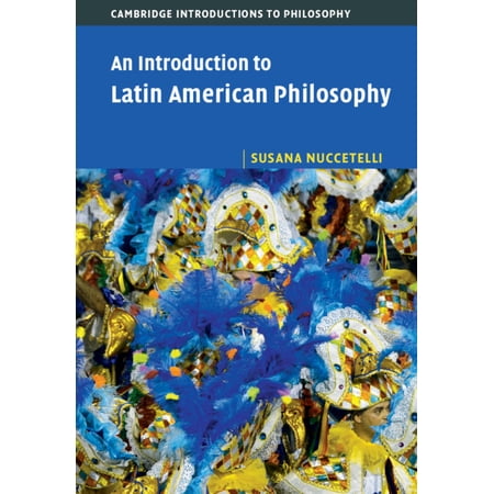 Cambridge Introductions to Philosophy An Introduction to Latin American Philosophy (Hardcover)