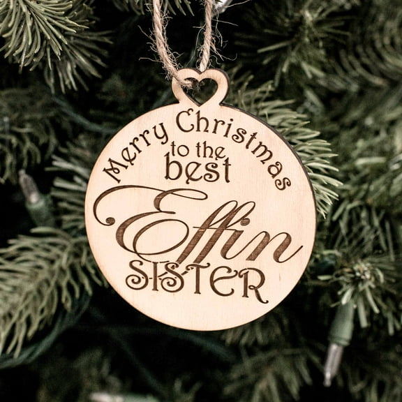 Ornament - Merry Christmas to the Best Effin Sister - Raw Wood 3x3in