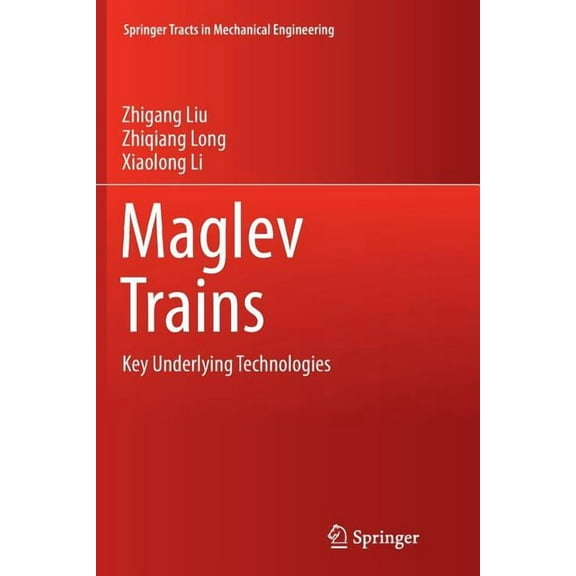 Springer Tracts in Mechanical Engineerin Maglev Trains: Key Underlying Technologies, (Paperback)