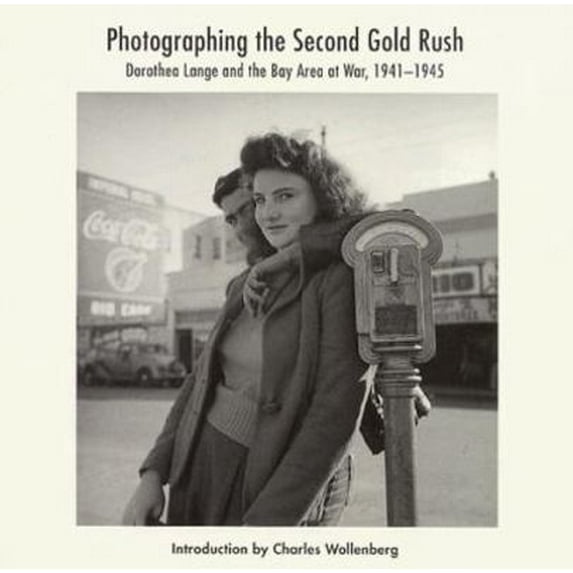 Pre-Owned Photographing the 2nd Gold Rush: Dorothea Lange and the East Bay at War 1941-1945 (Paperback) 0930588789 9780930588786
