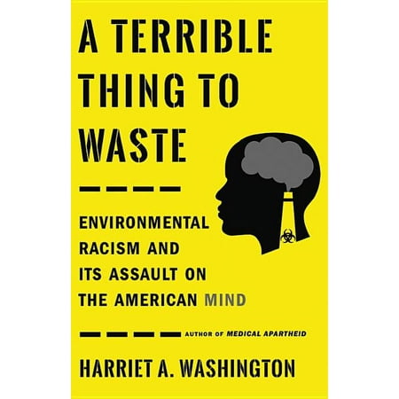 A Terrible Thing to Waste: Environmental Racism and Its Assault on the American Mind (Hardcover)