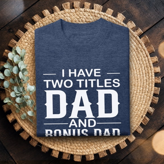 Jollimate I Have Two Titles Dad and Bonus Dad Shirt, Funny Dad Tee, New Dad Gift, Dad Birthday Gift