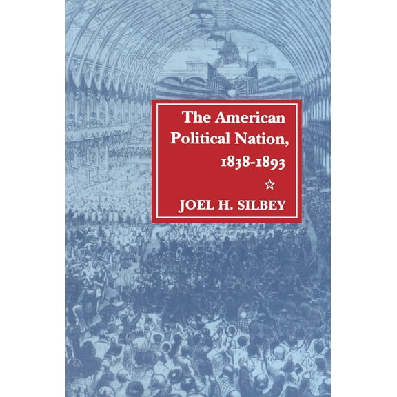 Stanford Studies in the New Political Hi: The American Political Nation, 1838-1893 (Paperback)