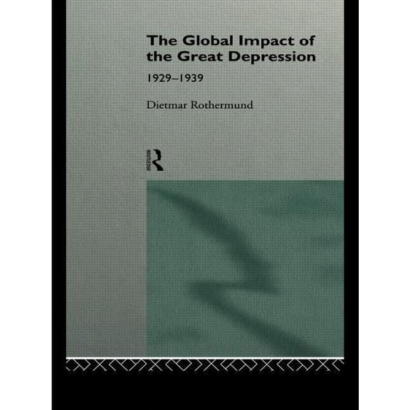 The Global Impact of the Great Depression 1929-1939, (Paperback)