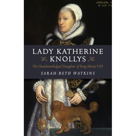 Pre-Owned Lady Katherine Knollys: The Unacknowledged Daughter of King Henry VIII (Paperback) 1782795855 9781782795858