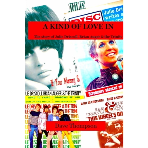 A Kind of Love In: The story of Julie Driscoll, Brian Auger & the Trinity, (Paperback)