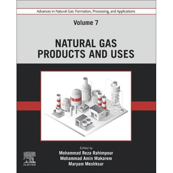 Advances in Natural Gas: Formation, Processing, and Applications. Volume 7: Natural Gas Products and Uses, (Paperback)