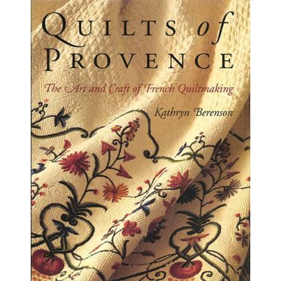 Pre-Owned Quilts of Provence: The Art and Craft of French Quiltmaking (Hardcover) 0805046399 9780805046397