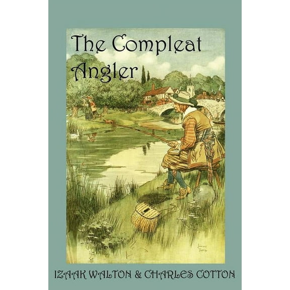 The Compleat Angler, or the Contemplative Man's Recreation, (Paperback)
