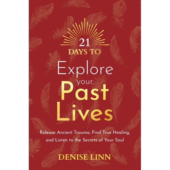 Pre-Owned 21 Days to Explore Your Past Lives: Release Ancient Trauma, Find True Healing, and Listen to the Secrets of Your Soul (Paperback) 1401971822 9781401971823