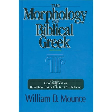 The Morphology of Biblical Greek: A Companion to Basics of Biblical Greek and the Analytical Lexicon to the Greek New Te, (Paperback)