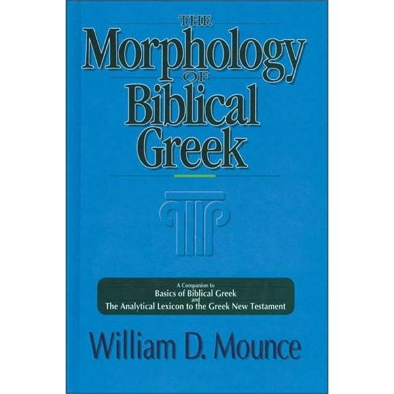 The Morphology of Biblical Greek: A Companion to Basics of Biblical Greek and the Analytical Lexicon to the Greek New Te, (Paperback)