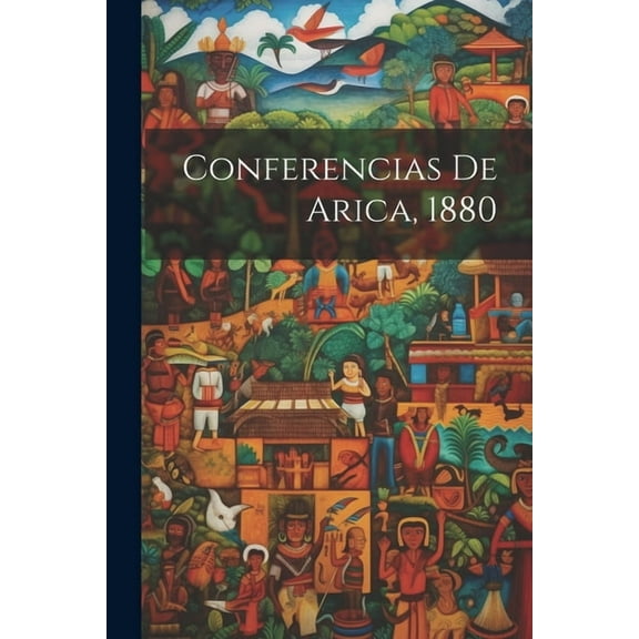 Conferencias De Arica, 1880, (Paperback)