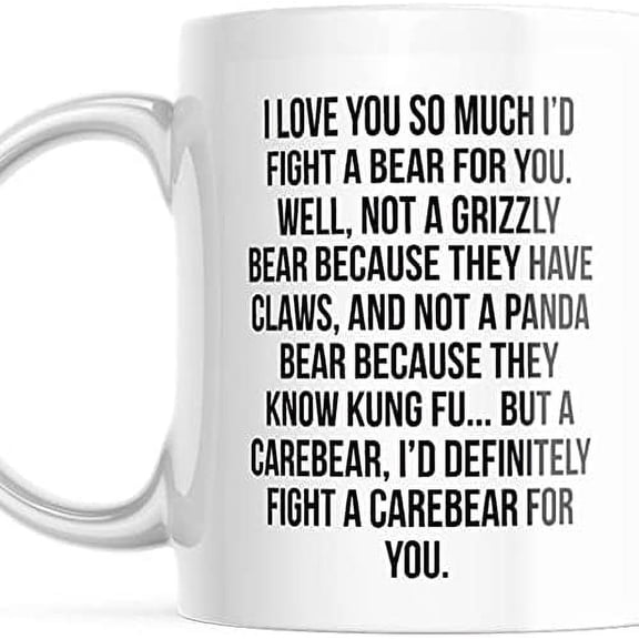 I Would Fight A Bear For You Funny Coffee Mug Graduation Gifts - 11 oz White Ceramic Mug, M572