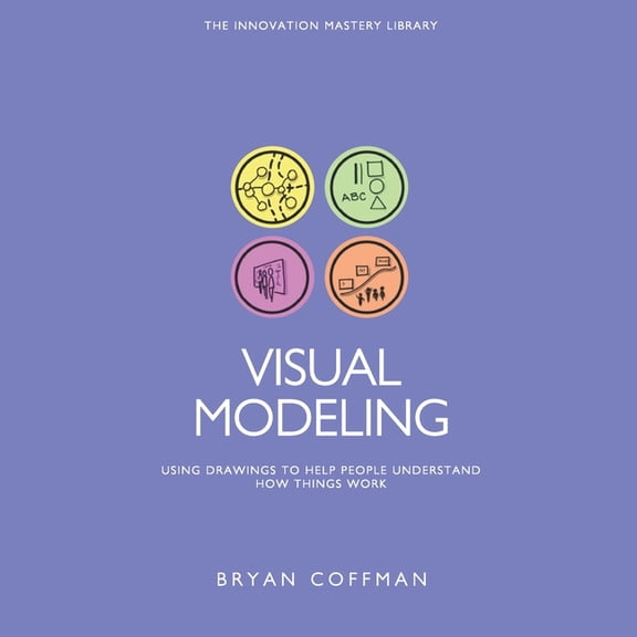 Visual Modeling: Using Drawings to Help People Understand How Things Work (Paperback)