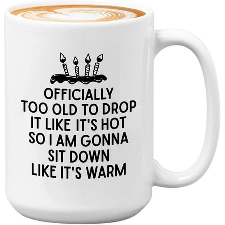 

Adult Humor Coffee Mug-Officially Too Old to Drop It Like It s Hot-Bestie Appreciation Family Sister 30th 40th 50th Bday-You Re Officially Too Old 11 Oz