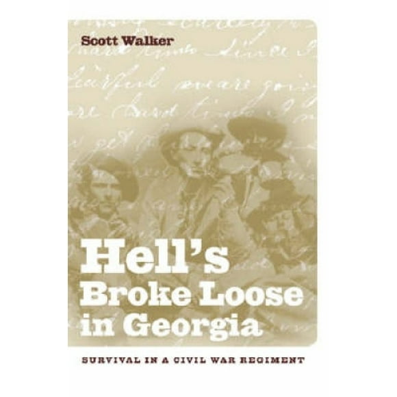 Hell's Broke Loose in Georgia: Survival in a Civil War Regiment