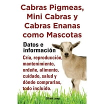 Cabras Pigmeas, Mini Cabras y Cabras Enanas Como Mascota. Datos E Informacion. Cria, Reprodu (Paperback)