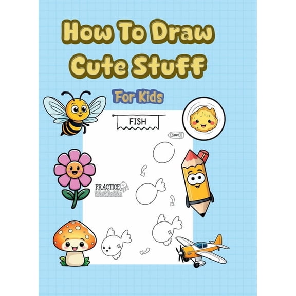 How To Draw Cute Stuff: 101 Simple & Easy Step-by-Step Guide To Draw Everything For Kids (Kawaii World), (Hardcover)