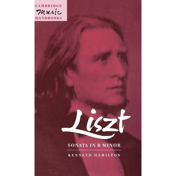 Cambridge Music Handbooks Liszt: Sonata in B Minor, (Hardcover)