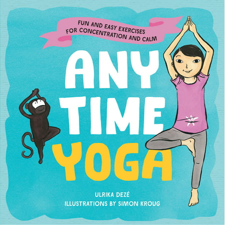 Anytime Yoga : Fun and Easy Exercises for Concentration and