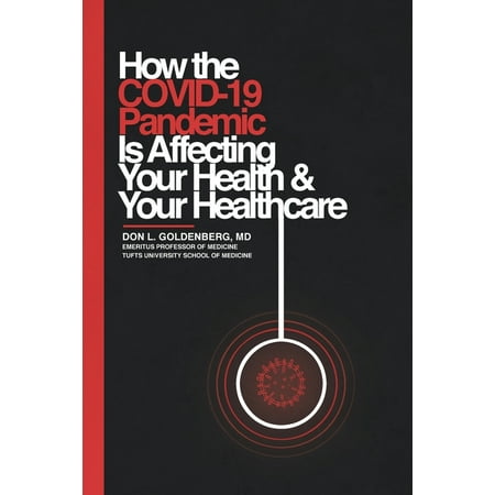 How the COVID-19 Pandemic Is Affecting Your Health and Your Healthcare (Paperback)
