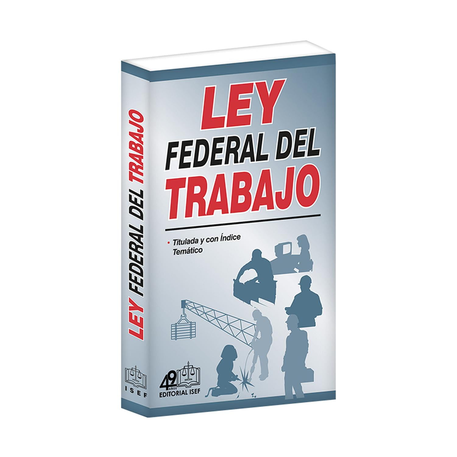 Ley Federal del Trabajo 2023 Ediciones Fiscales Isef 9786075413839