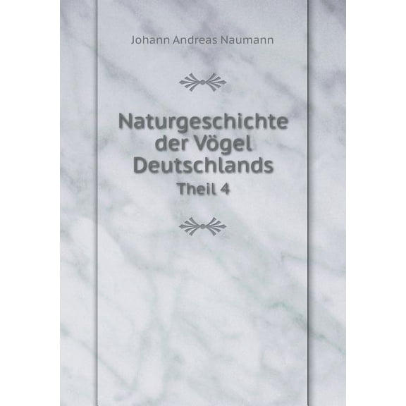 Naturgeschichte Der Vögel Deutschlands Theil 4 (Paperback)