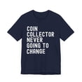 thumbnail image 3 of Coin Collector Never Afraid Of Change cool Numismatist joke Unisex T-shirt, 3 of 7
