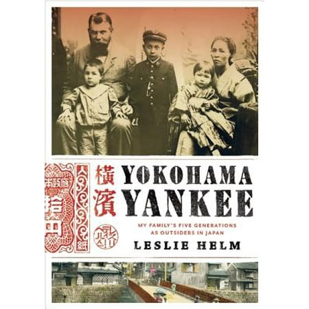 Yokohama Yankee : My Family's Five Generations as Outsiders in (Best Places To Visit In Yokohama Japan)