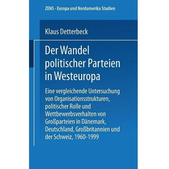 Zens - Europa Und Nordamerika Studien Der Wandel Politischer Parteien in Westeuropa: Eine Vergleichende Untersuchung Von Organisationsstrukturen, Politischer , Book 9, (Paperback)