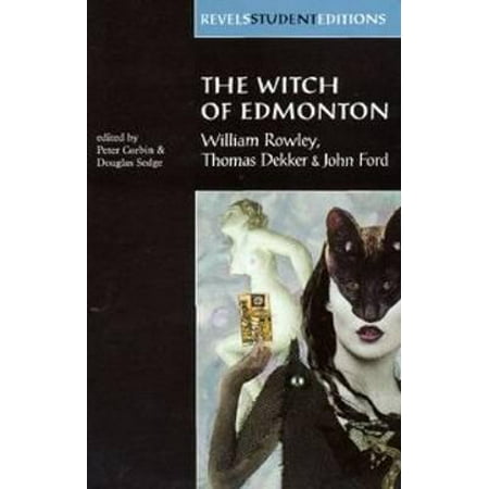 Witch of Edmonton: by William Rowley, Thomas Dekker and John Ford (Revels Student Editions)