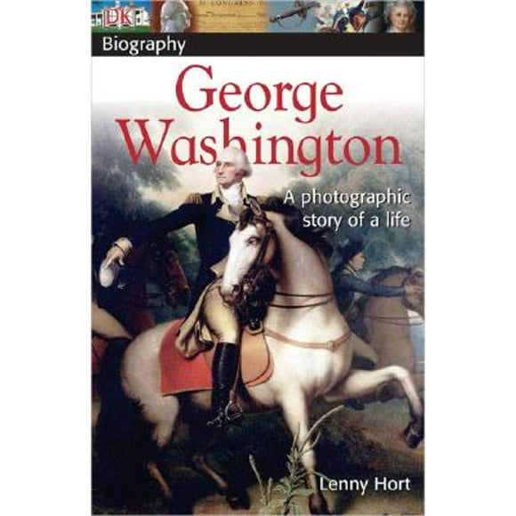Pre-Owned DK Biography: George Washington: A Photographic Story of a Life (Paperback 9780756608354) by Lenny Hort