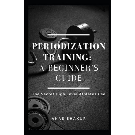 Periodization Training: A Bеgіnnеr'ѕ Guіdе The Secret High Level Athletes Use (Paperback)
