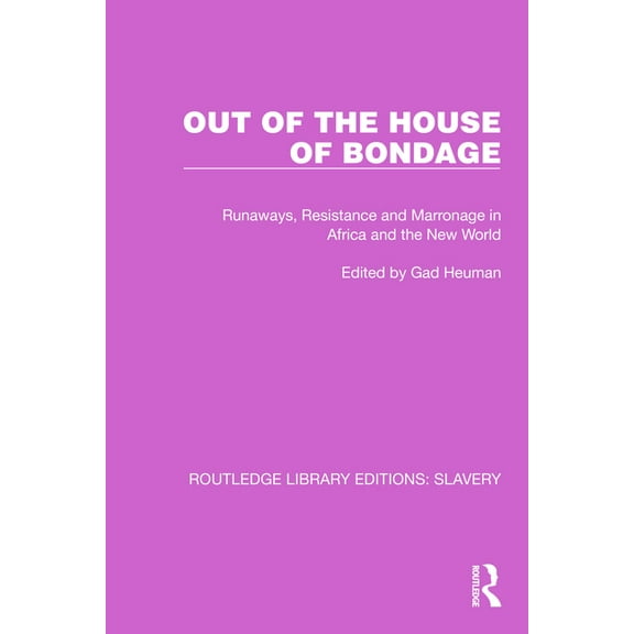 Routledge Library Editions: Slavery Out of the House of Bondage: Runaways, Resistance and Marronage in Africa and the New World, (Paperback)